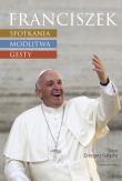 Franciszek Spotkania modlitwa gesty. Autor: Grzegorz Gałązka. Dadada.pl Okładka książki Franciszek Spotkania modlitwa gesty