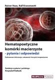 Hematopoetyczne komórki macierzyste - pytania i odpowiedzi. Autor: Haas Rainer, Kronenwett Ralf. Dadada.pl Okładka książki Hematopoetyczne komórki macierzyste - pytania i odpowiedzi