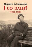 I co dalej? (1945-1948). Autor: Siemaszko Zbigniew S.. Dadada.pl Okładka książki I co dalej? (1945-1948)