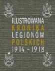 Okładka książki Ilustrowana Kronika Legionów Polskich 1914-1918