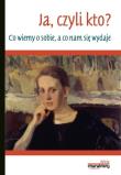 Ja, czyli kto? Co wiemy o sobie, a co nam się wydaje. Autor: praca zbiorowa. Dadada.pl Okładka książki Ja, czyli kto? Co wiemy o sobie, a co nam się wydaje