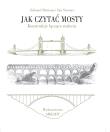 Jak czytać mosty. Autor: Edward Denison, Ian Stewart. Dadada.pl Okładka książki Jak czytać mosty
