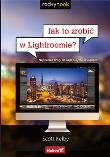 Jak to zrobić w Lightroomie? najkrótsze drogi.... Autor: Scott Kelby. Dadada.pl Okładka książki Jak to zrobić w Lightroomie? najkrótsze drogi...