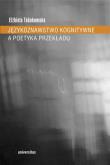 Językoznawstwo kognitywne a poetyka przekładu. Autor: Elżbieta Tabakowska. Dadada.pl Okładka książki Językoznawstwo kognitywne a poetyka przekładu