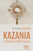 Kazania na Pierwsze Piątki miesiąca. Autor: Ks.andrzej Zwoliński. Dadada.pl Okładka książki Kazania na Pierwsze Piątki miesiąca