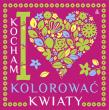 Kocham kolorować kwiaty. Autor: Opracowanie zbiorowe. Dadada.pl Okładka książki Kocham kolorować kwiaty
