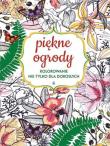 Kolorowanie nie tylko dla dorosłych. Piękne ogrody. Autor: Opracowanie zbiorowe. Dadada.pl Okładka książki Kolorowanie nie tylko dla dorosłych. Piękne ogrody