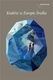 Kraków w Europie Środka. Autor: Purchla Jacek. Dadada.pl Okładka książki Kraków w Europie Środka