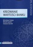 Kreowanie wartości banku. Autor: Capiga Mirosława, Gradoń Witold, Szustak Grażyna. Dadada.pl Okładka książki Kreowanie wartości banku