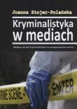 Kryminalistyka w mediach. Autor: Joanna Stojer-Polańska. Dadada.pl Okładka książki Kryminalistyka w mediach
