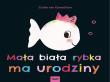 Mała biała rybka ma urodziny. Autor: Guido van Genechten. Dadada.pl Okładka książki Mała biała rybka ma urodziny