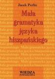 Mała gramatyka języka hiszpańskiego. Autor: Perlin Jacek. Dadada.pl Okładka książki Mała gramatyka języka hiszpańskiego
