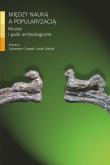 Między nauką a popularyzacją Muzea i parki archeologiczne. Autor: Sylwester Czopek, Jacek Górski. Dadada.pl Okładka książki Między nauką a popularyzacją Muzea i parki archeologiczne