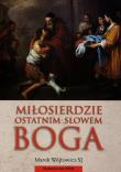 Miłosierdzie ostatnim słowem Boga (wydanie 2). Autor: Wójtowicz Marek. Dadada.pl Okładka książki Miłosierdzie ostatnim słowem Boga (wydanie 2)