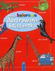 Moja kolorowo ilustrowana książeczka. Autor: OPRACOWANIE  ZBIOROWE. Dadada.pl Okładka książki Moja kolorowo ilustrowana książeczka