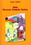 Moja Pierwsza Komunia Święta. Autor: Ziętek Anna. Dadada.pl Okładka książki Moja Pierwsza Komunia Święta