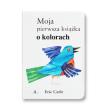 Moja pierwsza książka o kolorach. Autor: Carle Eric. Dadada.pl Okładka książki Moja pierwsza książka o kolorach