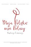 Moja Polska - moi Polacy. Autor: red. Marek Hałub, Matthias Weber, Dieter Bingen. Dadada.pl Okładka książki Moja Polska - moi Polacy