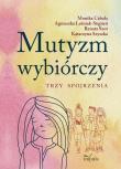 Mutyzm wybiórczy. Autor: Cabała Monika, Leśniak-Stępień Agnieszka, Szot Renata, Szyszka Katarzyna. Dadada.pl Okładka książki Mutyzm wybiórczy