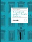 O demokracji, pamięci i Europie Środkowej. Autor: Magris Claudio. Dadada.pl Okładka książki O demokracji, pamięci i Europie Środkowej