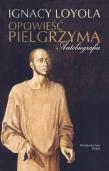 Opowieść pielgrzyma. Autor: Loyola Ignacy. Dadada.pl Okładka książki Opowieść pielgrzyma