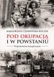 Pod okupacją i w powstaniu. Wspomnienia .... Autor: Czerwińska-Buczek Małgorzata. Dadada.pl Okładka książki Pod okupacją i w powstaniu. Wspomnienia ...