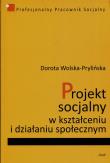 Projekt socjalny w kształceniu i działaniu społecznym. Autor: Wolska-Prylińska Dorota. Dadada.pl Okładka książki Projekt socjalny w kształceniu i działaniu społecznym