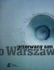 Przerwany sen o Warszawie. Autor: Michał Olszański, Michał Szlaga. Dadada.pl Okładka książki Przerwany sen o Warszawie