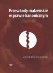 Przeszkody małżeńskie w prawie kanonicznym. Wydawca: Wydawnictwo Uniwersytetu Kardynała Stefana Wyszyńskiego. Dadada.pl Opakowanie Przeszkody małżeńskie w prawie kanonicznym