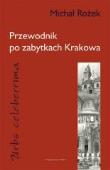 Przewod. po zabytkach Krakowa Urbs Celeberrima. Autor: Michał Rożek. Dadada.pl Okładka książki Przewod. po zabytkach Krakowa Urbs Celeberrima