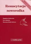 Resuscytacja noworodka. Autor: Rutkowska Magdalena, Adamska Ewa, Reśko-Zachara Marzanna. Dadada.pl Okładka książki Resuscytacja noworodka