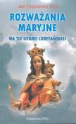 Rozważania Maryjne na tle litanii loretańskiej. Autor: Ks. Jan Hojnowski SCJ. Dadada.pl Okładka książki Rozważania Maryjne na tle litanii loretańskiej