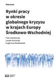 Rynki pracy w okresie globalnego kryzysu w krajach Europy Środkowo-Wschodniej. Autor: Gabrielczak Piotr, Kucharski Leszek, Kwiatkowski Eugeniusz. Dadada.pl Okładka książki Rynki pracy w okresie globalnego kryzysu w krajach Europy Środkowo-Wschodniej