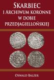 Okładka książki Skarbiec i Archiwum koronne w dobie przedjagiellońskiej
