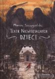 Teatr niewidzialnych dzieci. Autor: Marcin Szczygielski. Dadada.pl Okładka książki Teatr niewidzialnych dzieci