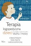 Terapia logopedyczna dzieci z zaburzeniami słuchu i mowy. Autor: Gunia Grażyna. Dadada.pl Okładka książki Terapia logopedyczna dzieci z zaburzeniami słuchu i mowy