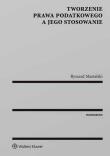 Okładka książki Tworzenie prawa podatkowego a jego stosowanie