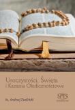 Uroczystości, Święta i Kazania Okolicznościowe. Autor: Ks.andrzej Zwoliński. Dadada.pl Okładka książki Uroczystości, Święta i Kazania Okolicznościowe