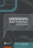 Urodzony, żeby rysować. Autor: Jaworski Marcin. Dadada.pl Okładka książki Urodzony, żeby rysować