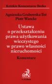 Ustawa o przekształceniu prawa użytkowania wieczystego w prawo własności nieruchomości Komentarz. Autor: Grabowska-Toś Agnieszka, Wancke Piotr. Dadada.pl Okładka książki Ustawa o przekształceniu prawa użytkowania wieczystego w prawo własności nieruchomości Komentarz