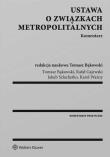 Ustawa o związkach metropolitalnych Komentarz. Autor: Bąkowski Tomasz, Gajewski Rafał, Szlachetko Jakub H., Ważny Karol. Dadada.pl Okładka książki Ustawa o związkach metropolitalnych Komentarz