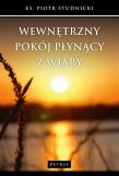 Wewnętrzny pokój płynący z wiary. Autor: Studnicki Piotr. Dadada.pl Okładka książki Wewnętrzny pokój płynący z wiary