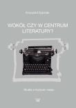 Wokół czy w centrum literatury?. Autor: Dybciak Krzysztof. Dadada.pl Okładka książki Wokół czy w centrum literatury?