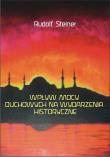 Wpływ mocy duchowych na wydzarzenia historyczne. Autor: Rudolf Steiner. Dadada.pl Okładka książki Wpływ mocy duchowych na wydzarzenia historyczne