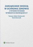 Zarządzanie wiedzą w ochronie zdrowia z wykorzystaniem wybranych rozwiązań ICT. Autor: Karkowski Tomasz Adam, Korczak Karol. Dadada.pl Okładka książki Zarządzanie wiedzą w ochronie zdrowia z wykorzystaniem wybranych rozwiązań ICT