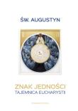 Znak jedności. Tajemnica Eucharystii. Autor: Św. Augustyn. Dadada.pl Okładka książki Znak jedności. Tajemnica Eucharystii