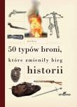 50 typów broni które zmieniły bieg historii. Autor: Levy Joel. Dadada.pl Okładka książki 50 typów broni które zmieniły bieg historii