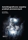 Auto/biograficzne aspekty praktyk poznawczych. Autor: Kafar Marcin. Dadada.pl Okładka książki Auto/biograficzne aspekty praktyk poznawczych