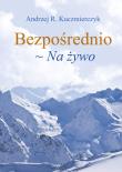 Bezpośrednio. Na żywo. Autor: Kuczmierczyk Andrzej R.. Dadada.pl Okładka książki Bezpośrednio. Na żywo