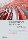 Okładka książki Chuligaństwo futbolowe w Polsce